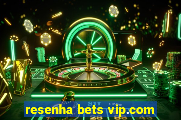 resenha bets vip.com